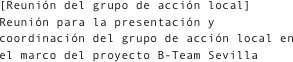 [Reunión del grupo de acción local]
Reunión para la presentación y coordinación del grupo de acción local en el marco del proyecto B-Team Sevilla